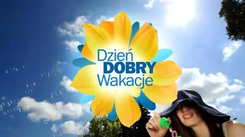 DZIEŃ DOBRY WAKACJE