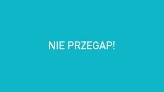 NIE PRZEGAP!